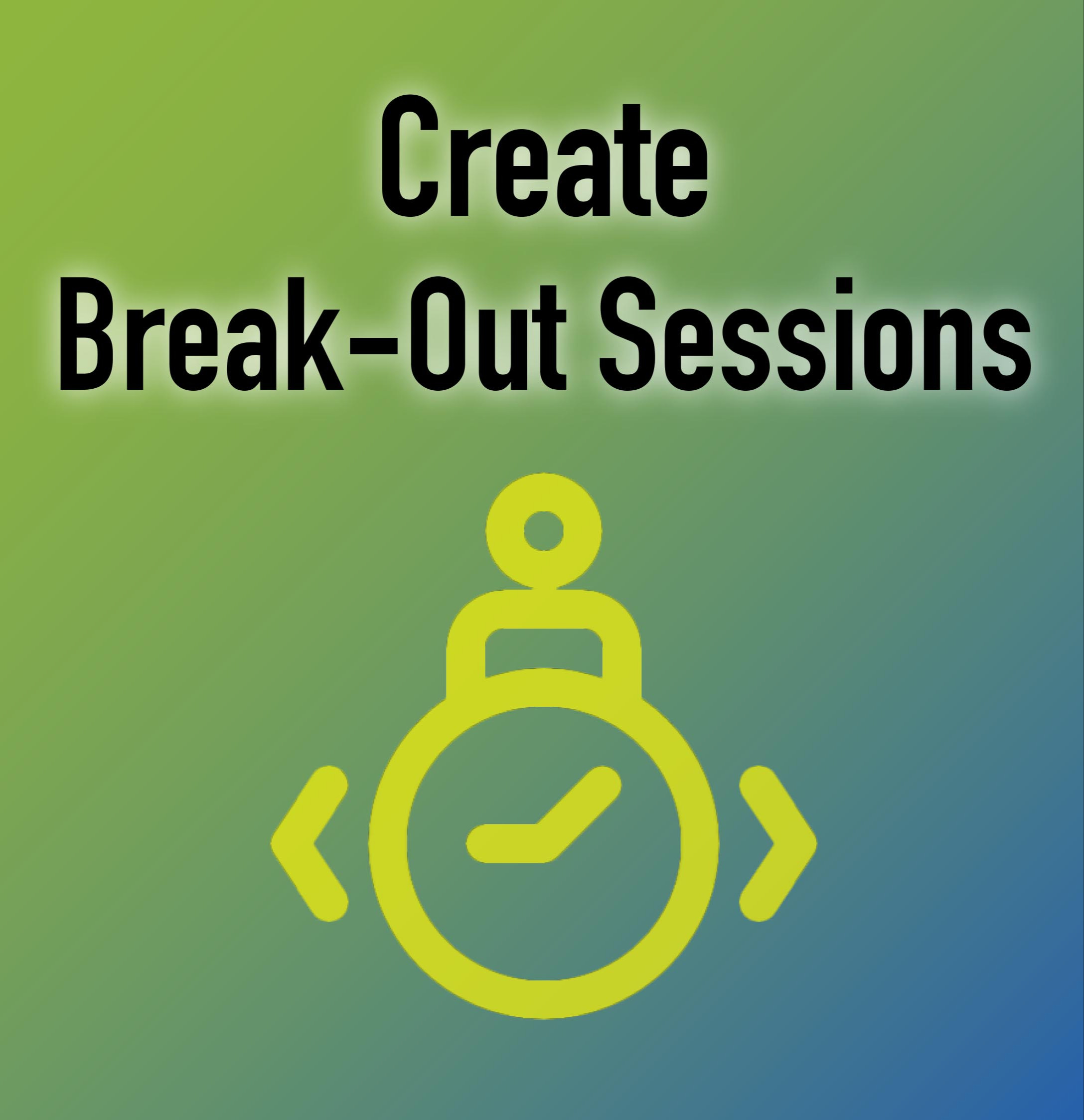 Create Break Out Sessions